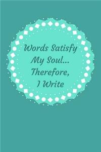 Words Satisfy My Soul... Therefore, I Write