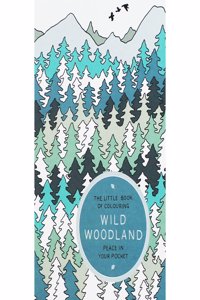 THE LITTLE BOOK OF COLOURING WILD WOOD