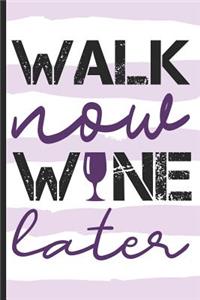 Walk Now Wine Later