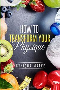 How to Transform Your Physique