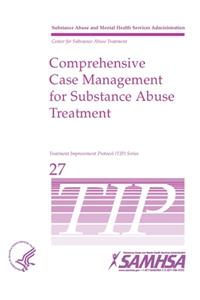 Comprehensive Case Management for Substance Abuse Treatment - TIP 27