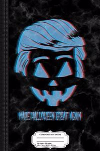 3D Trumpkin Make Halloween Great Again Composition Notebook
