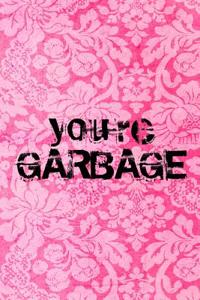 You're Garbage