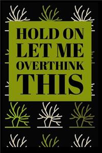 Hold on Let Me Overthink This