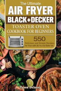 The Ultimate Air Fryer Black+Decker Toaster Oven Cookbook for beginners