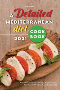 A Detailed Mediterranean Diet Cookbook 2021