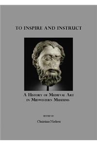 To Inspire and Instruct: A History of Medieval Art in Midwestern Museums