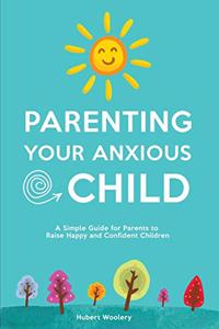 Parenting Your Anxious Child