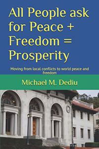 All People ask for Peace + Freedom = Prosperity