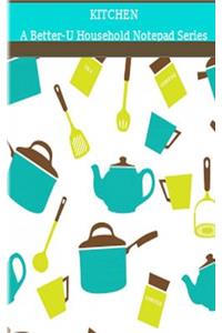Kitchen: A Better-U Household Notepad Series: A Better-U Household Notepad Series