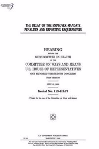 The Delay of the Employer Mandate Penalties and Reporting Requirements
