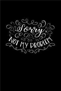 Sorry, Not My Problem