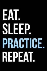 Eat Sleep Practice Repeat