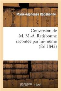 Conversion de M. M.-A. Ratisbonne Racontée Par Lui-Même