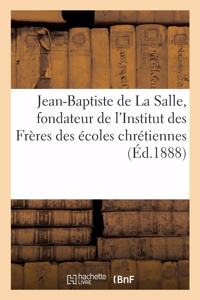 Le Bienheureux Jean-Baptiste de la Salle, Fondateur de l'Institut Des Frères Des Écoles Chrétiennes