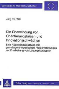 Die Ueberwindung von Orientierungskrisen und Innovationsschwaechen