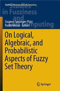 On Logical, Algebraic, and Probabilistic Aspects of Fuzzy Set Theory