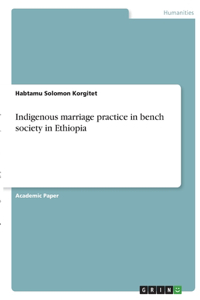Indigenous marriage practice in bench society in Ethiopia