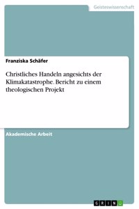 Christliches Handeln angesichts der Klimakatastrophe. Bericht zu einem theologischen Projekt