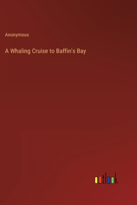 A Whaling Cruise to Baffin's Bay