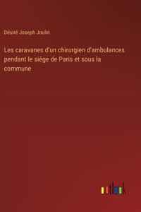 Les caravanes d'un chirurgien d'ambulances pendant le siége de Paris et sous la commune