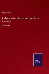 Studien zur Griechischen und Lateinischen Grammatik