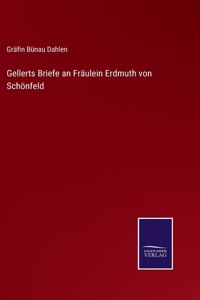 Gellerts Briefe an Fräulein Erdmuth von Schönfeld