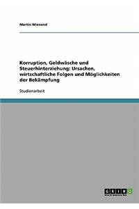 Korruption, Geldwasche Und Steuerhinterziehung. Ursachen, Wirtschaftliche Folgen Und Moglichkeiten Der Bekampfung