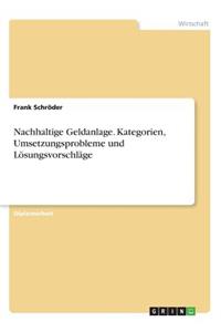 Nachhaltige Geldanlage. Kategorien, Umsetzungsprobleme und Lösungsvorschläge