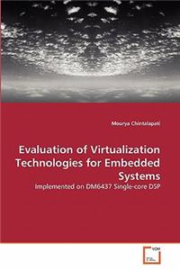 Evaluation of Virtualization Technologies for Embedded Systems