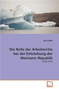 Rolle der Arbeiterräte bei der Entstehung der Weimarer Republik