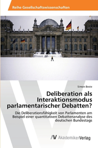 Deliberation als Interaktionsmodus parlamentarischer Debatten?