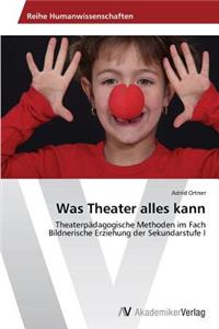 Was Theater alles kann