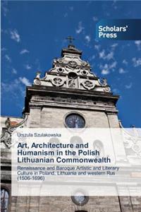 Art, Architecture and Humanism in the Polish Lithuanian Commonwealth