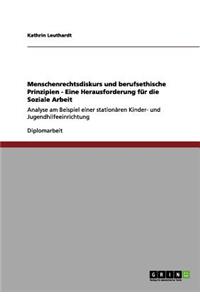 Menschenrechtsdiskurs und berufsethische Prinzipien - Eine Herausforderung für die Soziale Arbeit
