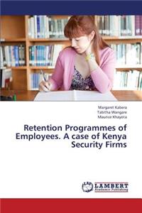 Retention Programmes of Employees. a Case of Kenya Security Firms
