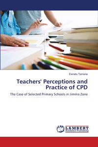 Teachers' Perceptions and Practice of CPD