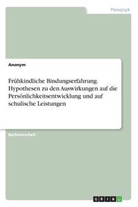 Frühkindliche Bindungserfahrung. Hypothesen zu den Auswirkungen auf die Persönlichkeitsentwicklung und auf schulische Leistungen