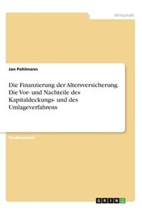 Finanzierung der Altersversicherung. Die Vor- und Nachteile des Kapitaldeckungs- und des Umlageverfahrens