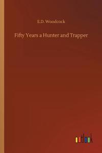 Fifty Years a Hunter and Trapper
