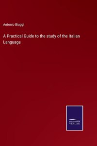 Practical Guide to the study of the Italian Language