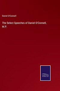 Select Speeches of Daniel O'Connell, M.P.
