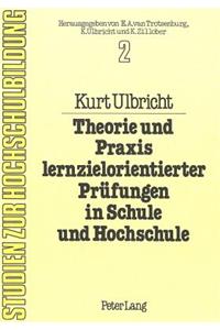 Theorie und Praxis lernzielorientierter Pruefungen in Schule und Hochschule