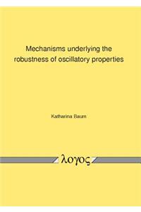 Mechanisms Underlying the Robustness of Oscillatory Properties