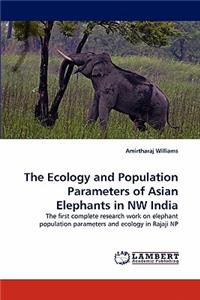 The Ecology and Population Parameters of Asian Elephants in NW India