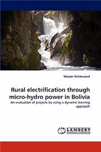 Rural electrification through micro-hydro power in Bolivia