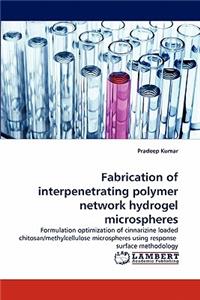 Fabrication of interpenetrating polymer network hydrogel microspheres