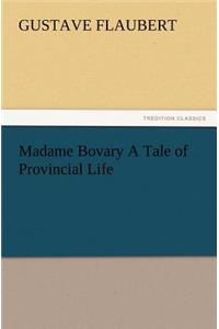 Madame Bovary A Tale of Provincial Life