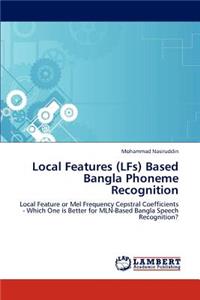 Local Features (LFs) Based Bangla Phoneme Recognition
