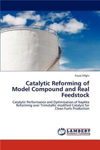 Catalytic Reforming of Model Compound and Real Feedstock